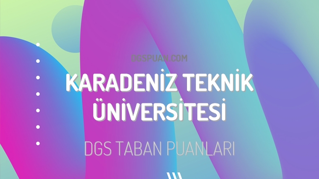 DGS Karadeniz Teknik Üniversitesi 2023 Taban Puanları