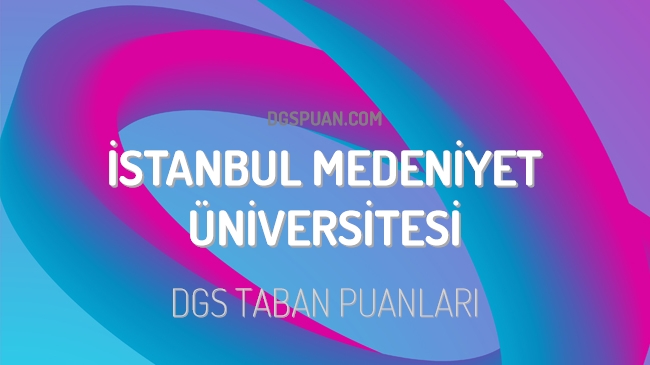 DGS İstanbul Medeniyet Üniversitesi 2023 Taban Puanları