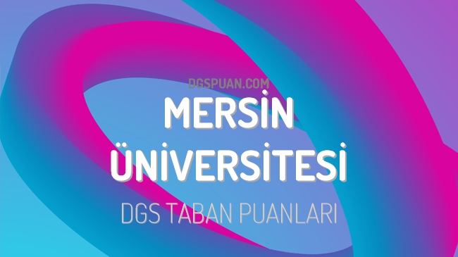 DGS Mersin Üniversitesi 2023 Taban Puanları