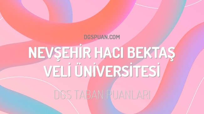 DGS Nevşehir Hacı Bektaş Veli Üniversitesi 2023 Taban Puanları