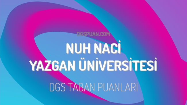 DGS Nuh Naci Yazgan Üniversitesi 2023 Taban Puanları