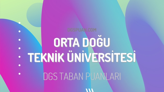 DGS Orta Doğu Teknik Üniversitesi (ODTÜ) 2023 Taban Puanları
