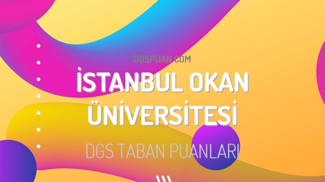 DGS İstanbul Okan Üniversitesi 2023 Taban Puanları