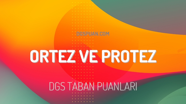 DGS Ortez ve Protez 2023 Taban Puanları ve Kontenjanları