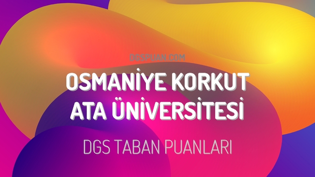 DGS Osmaniye Korkut Ata Üniversitesi 2023 Taban Puanları