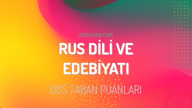 DGS Rus Dili ve Edebiyatı 2023 Taban Puanları ve Kontenjanları