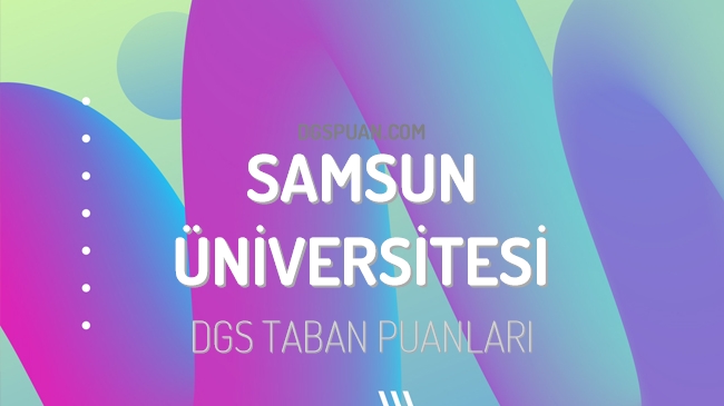 DGS Samsun Üniversitesi 2023 Taban Puanları