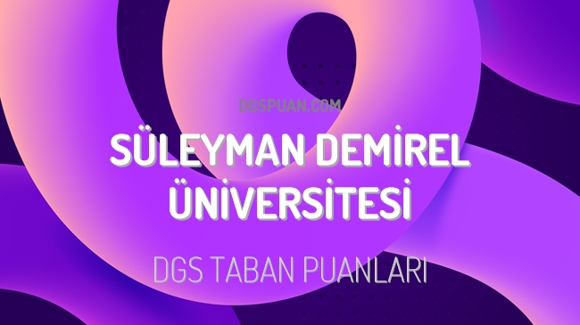 DGS Süleyman Demirel Üniversitesi 2023 Taban Puanları