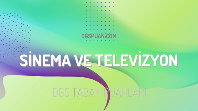 DGS Sinema ve Televizyon 2023 Taban Puanları ve Kontenjanları