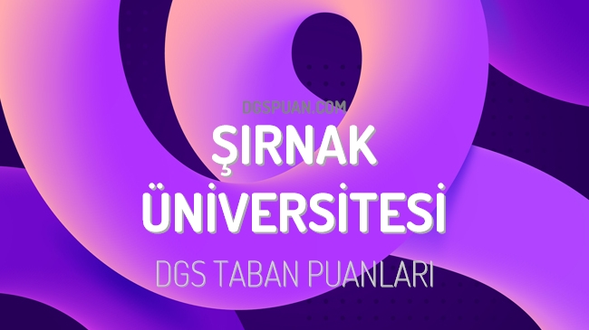 DGS Şırnak Üniversitesi 2023 Taban Puanları