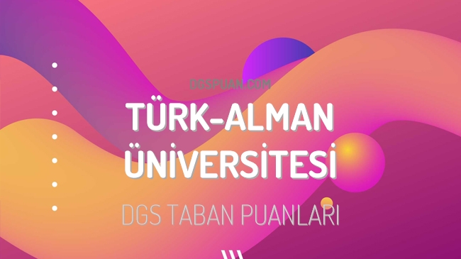 DGS Türk-Alman Üniversitesi 2023 Taban Puanları
