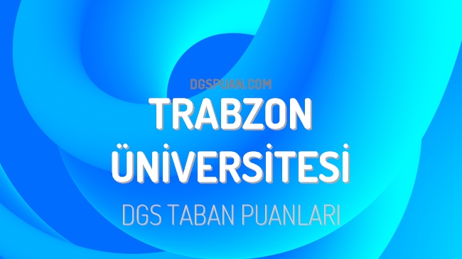 DGS Trabzon Üniversitesi 2023 Taban Puanları