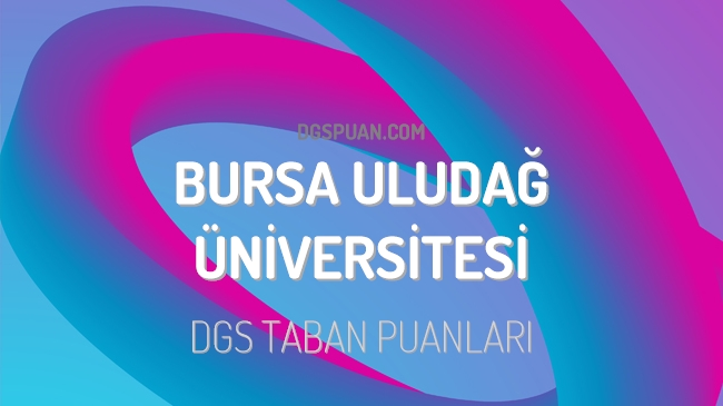 DGS Bursa Uludağ Üniversitesi 2023 Taban Puanları