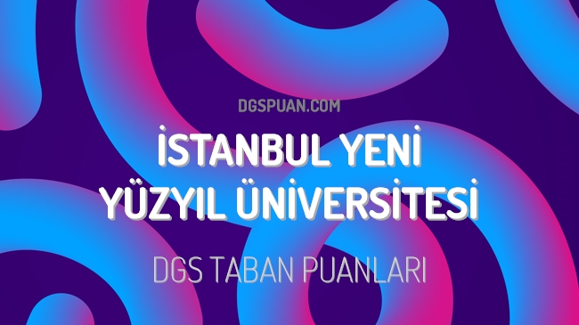 DGS İstanbul Yeni Yüzyıl Üniversitesi 2023 Taban Puanları