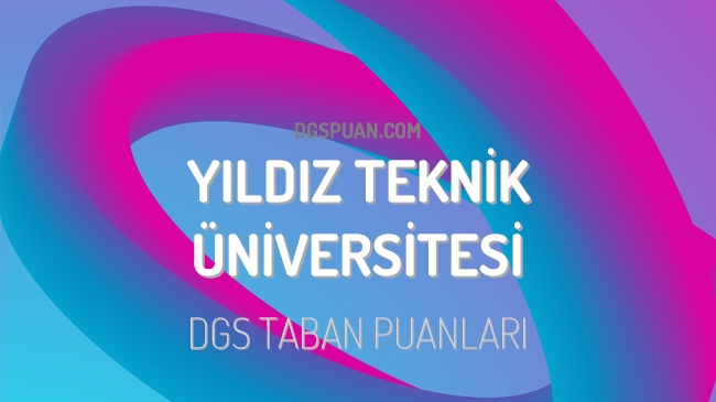 DGS Yıldız Teknik Üniversitesi 2023 Taban Puanları