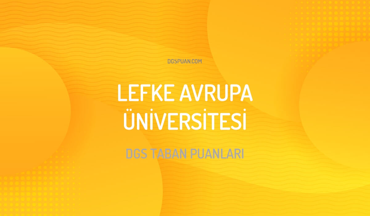 DGS Lefke Avrupa Üniversitesi Taban Puanları 2024