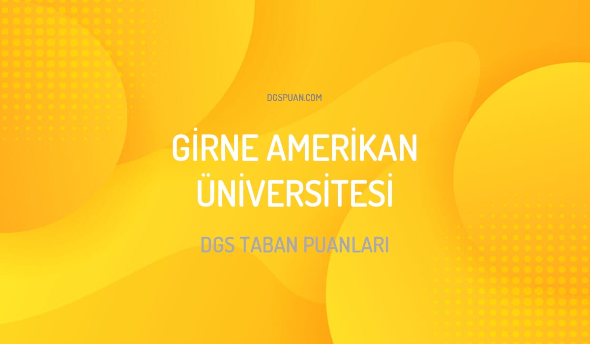 DGS Girne Amerikan Üniversitesi Taban Puanları 2024